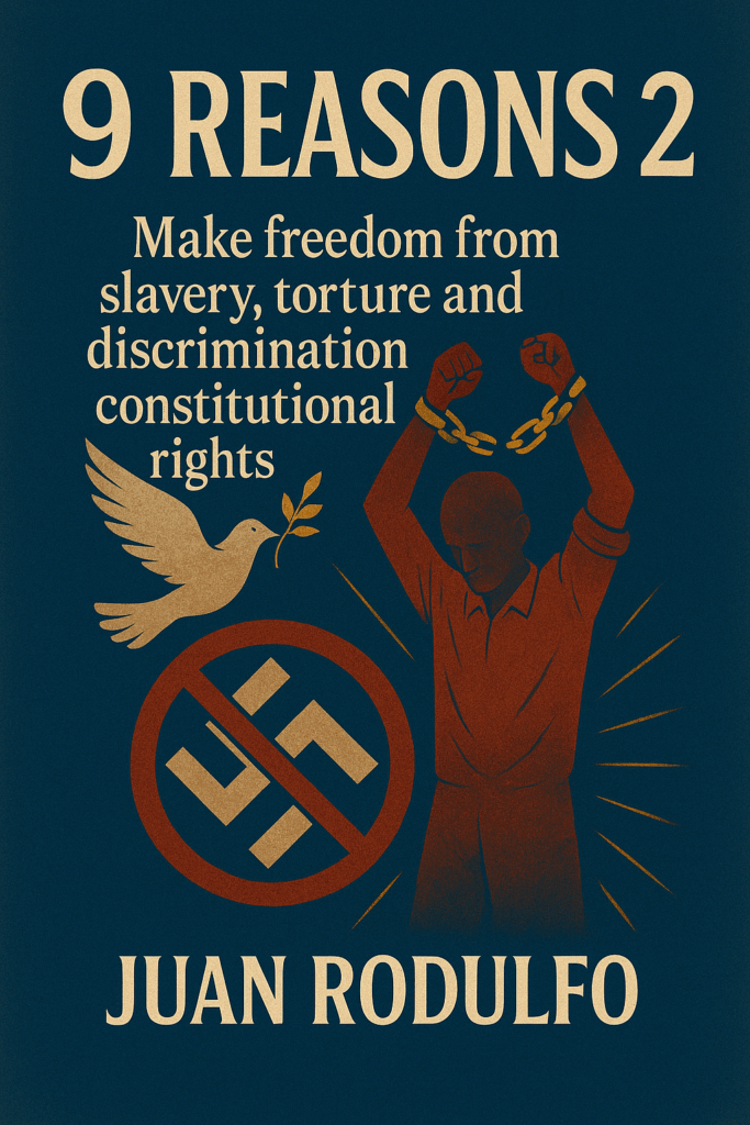 9 Reasons 2 Make Freedom from Slavery Torture and Discrimination Constitutional Rights in the US by Juan Rodulfo